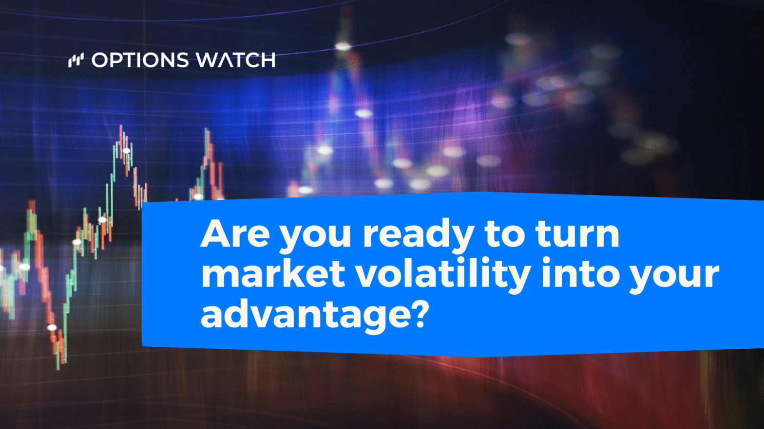 Trading Options in a Volatile Market