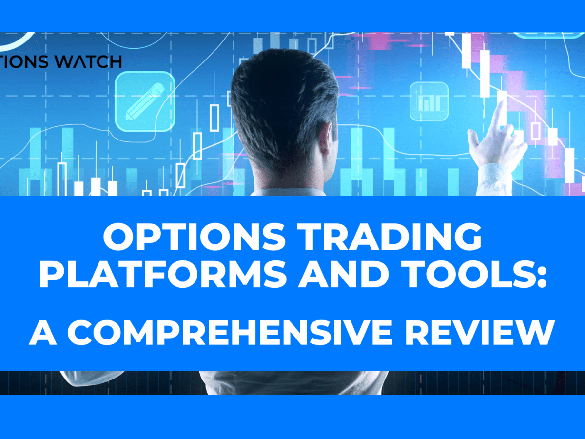 Options Trading Platforms and Tools: A Comprehensive&nbsp;Review
